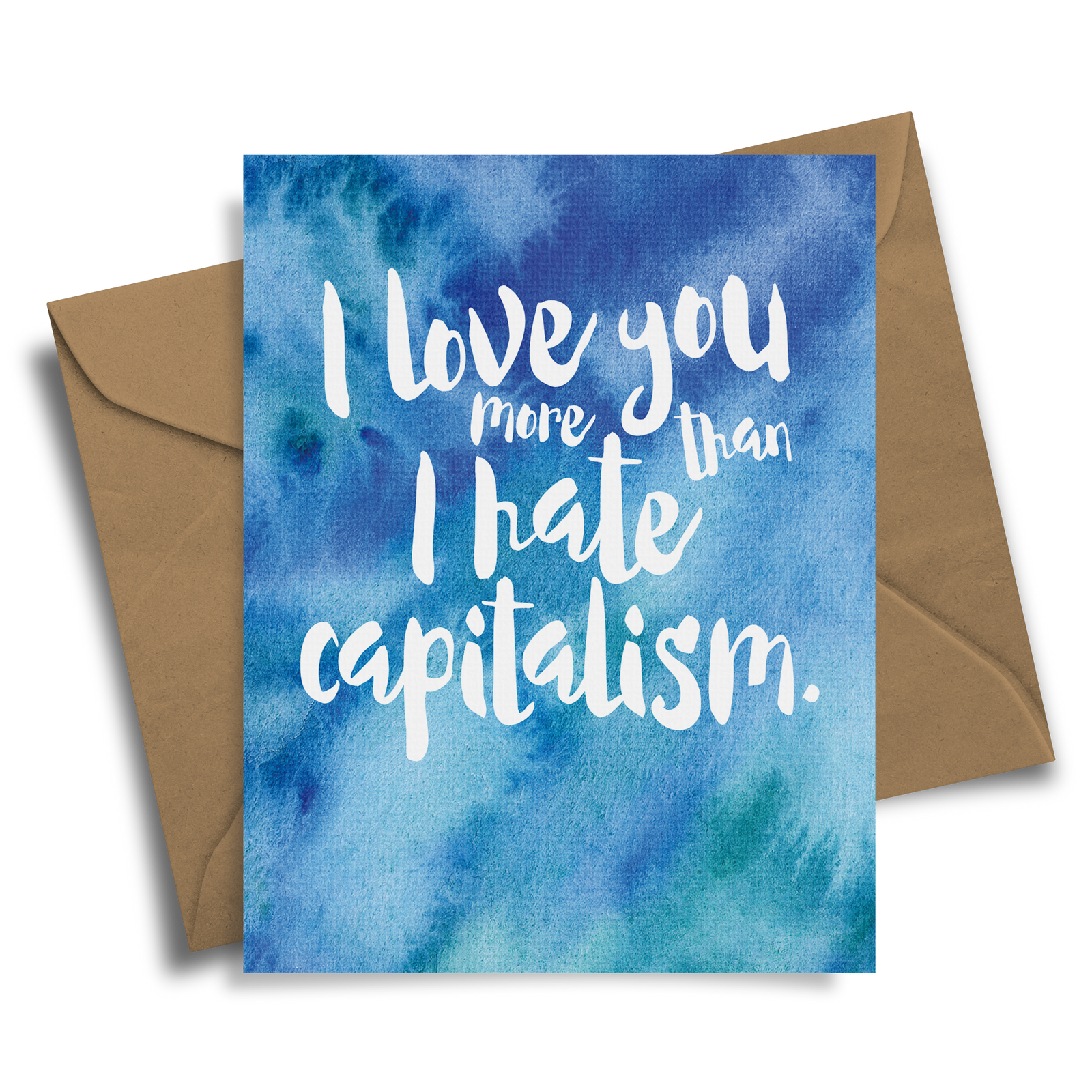 I Love You More Than I Hate Capitalism
