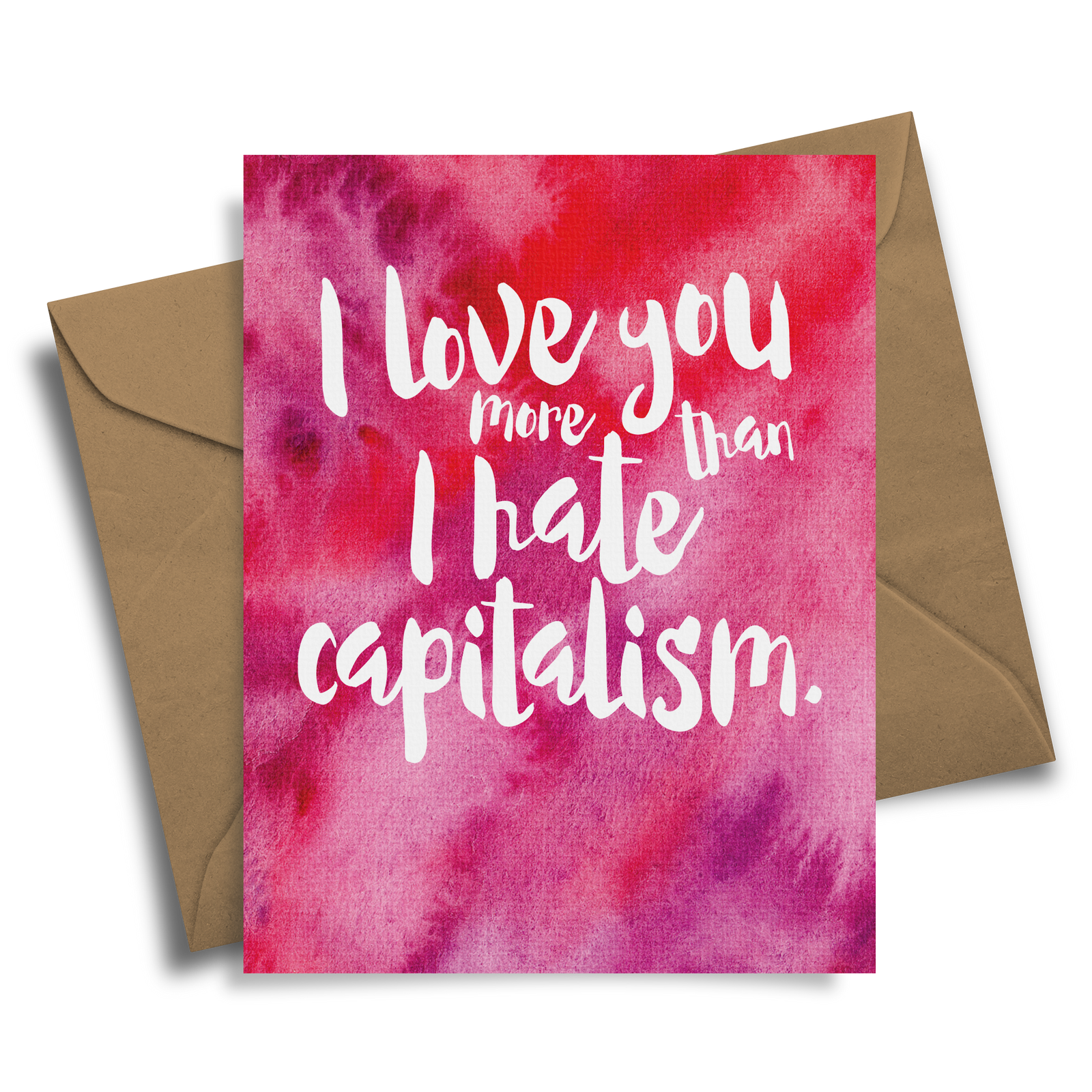 I Love You More Than I Hate Capitalism