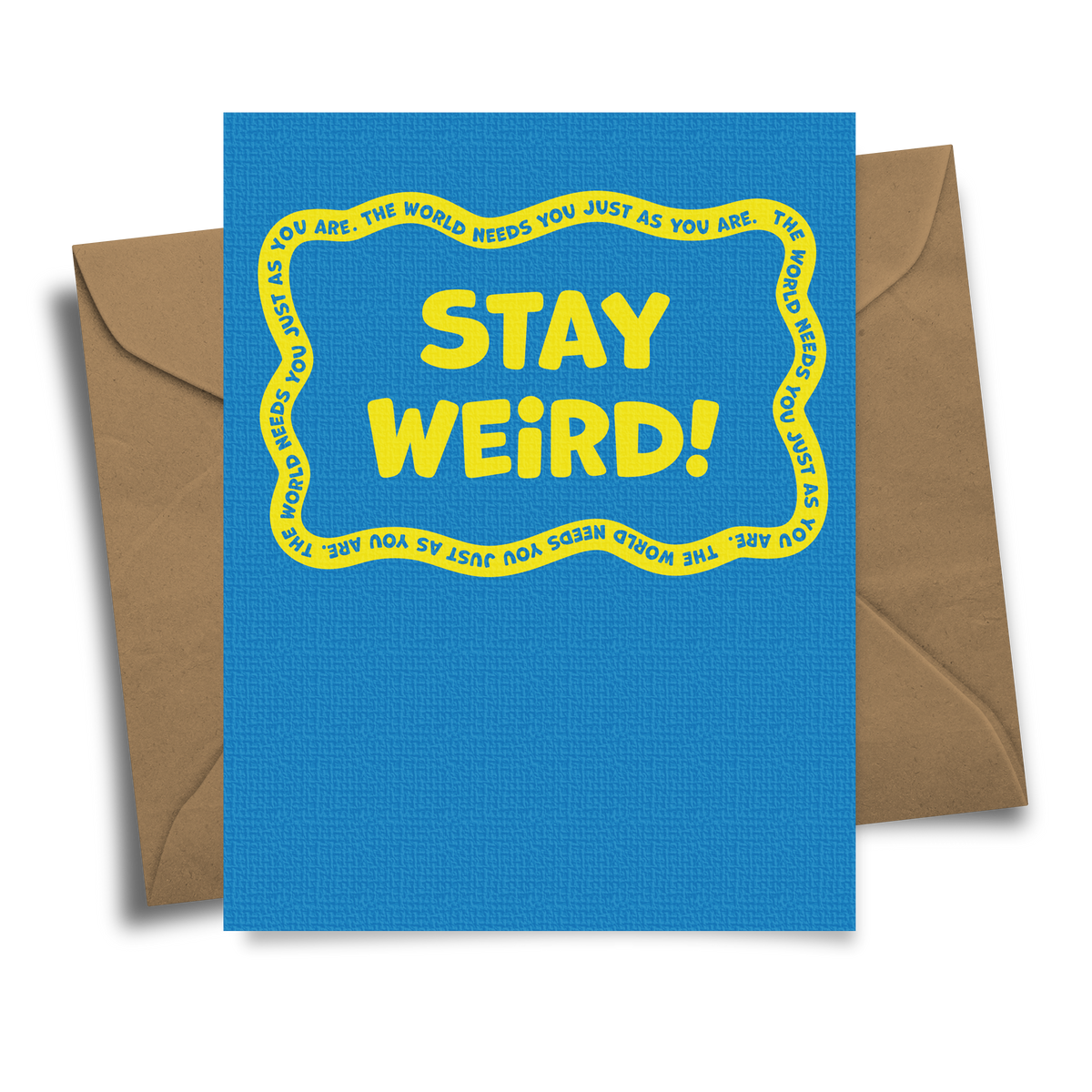 Stay Weird - The World Needs You