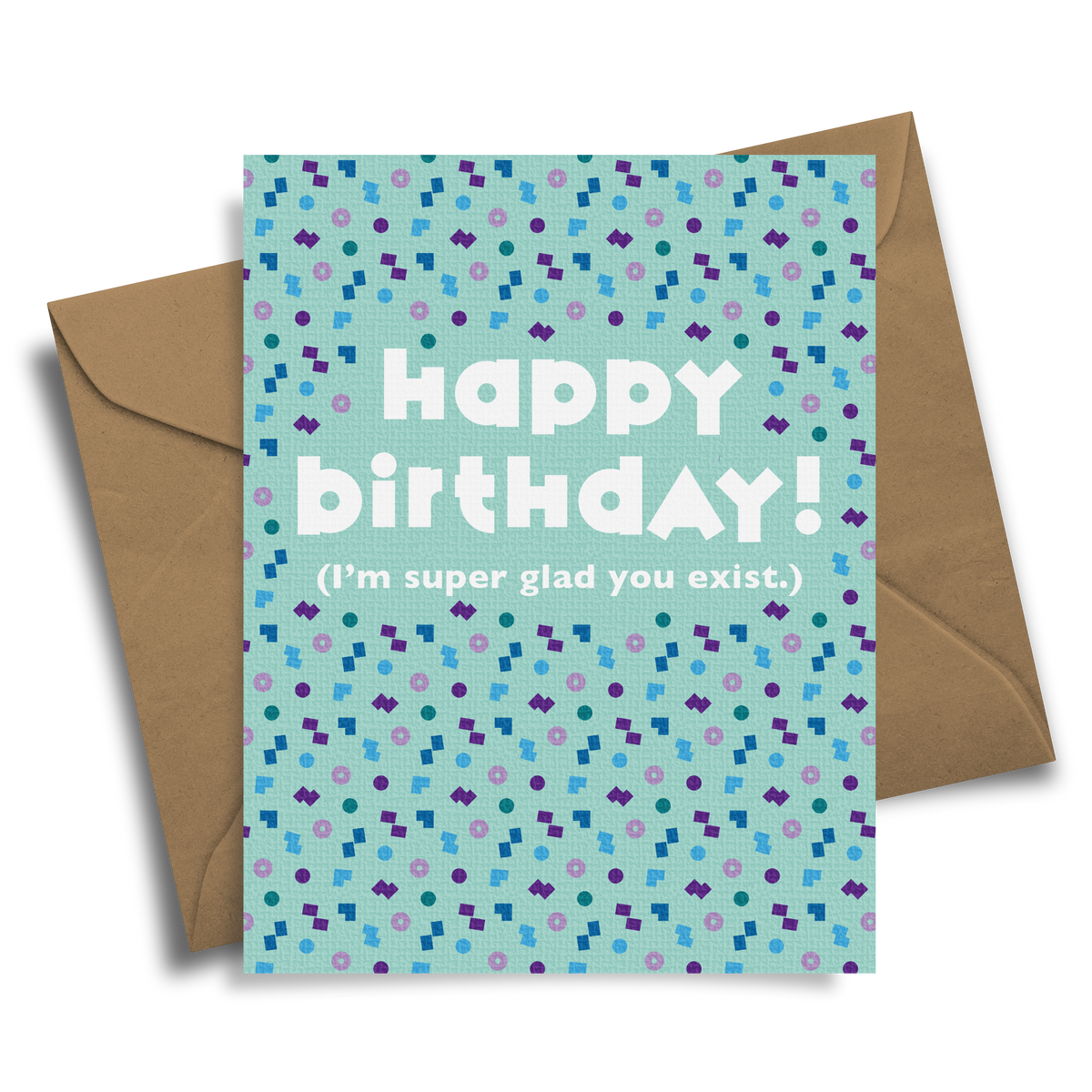 Happy Birthday! (Glad You Exist)