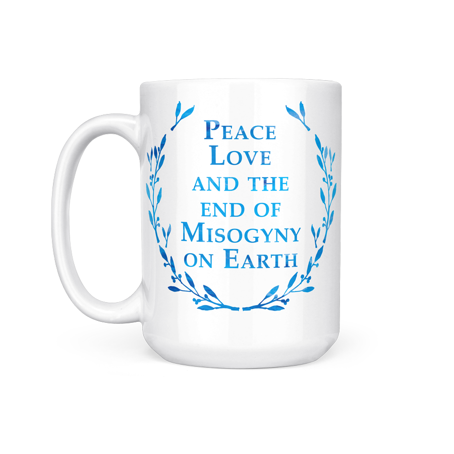 Peace, Love + End of Misogyny