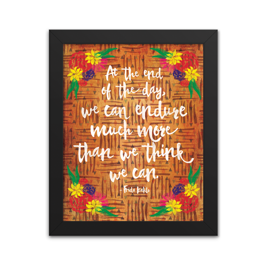 We Can Endure Much More - Frida Kahlo Quote
